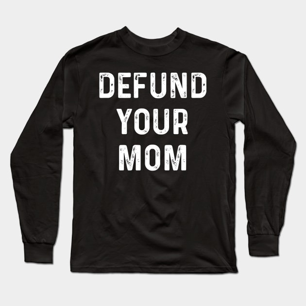Defund Your Mom Long Sleeve T-Shirt by Midlife50